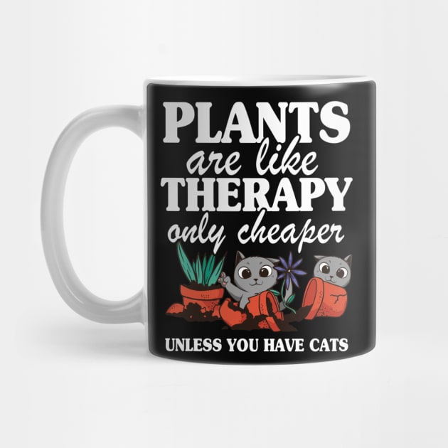 Plants Are Like Therapy Funny Gardening Cat Mom Gift Quote by Kuehni